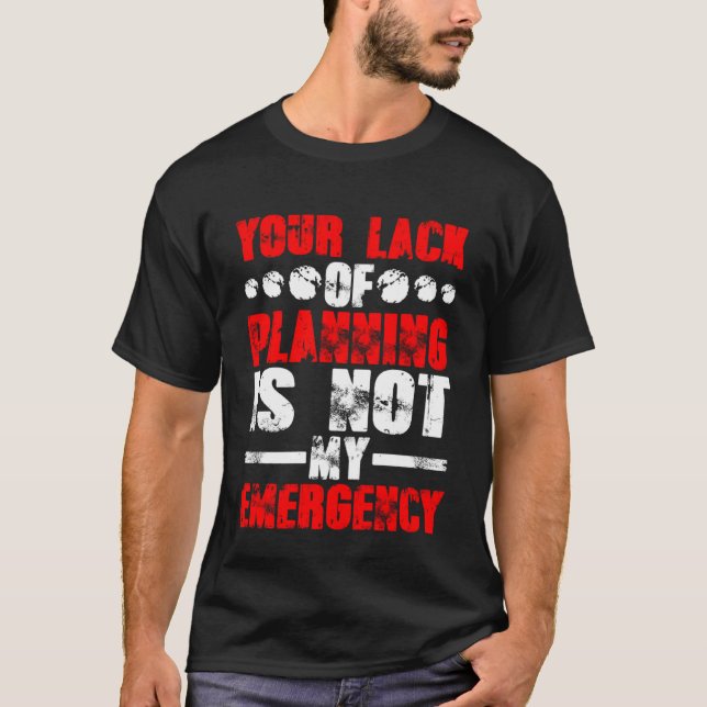 T-shirt Votre Manque De Planification N'Est Pas Mon Urgenc (Devant)