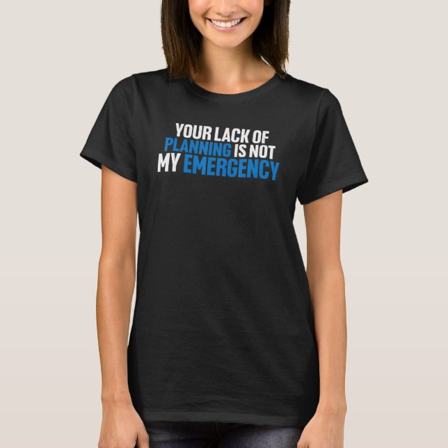 T-shirt Votre manque de planification n'est pas mon urgenc (Devant)