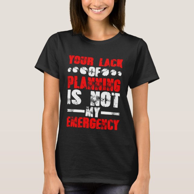 T-shirt Votre manque de planification n'est pas mon urgenc (Devant)