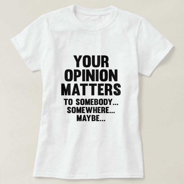 T-shirt Votre Opinion Compte Pour Quelqu'Un (Design devant)