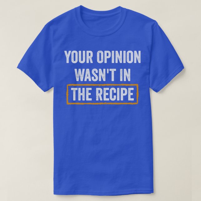 T-shirt Votre Opinion Était La Recette (Design devant)