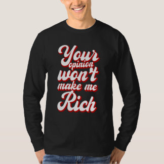 T-shirt Votre opinion ne me rendra pas riche ---