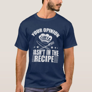 T-shirt Votre opinion n'était pas dans la recette