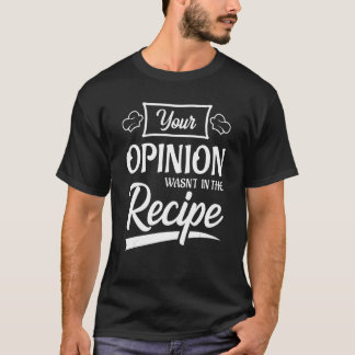 T-shirt Votre opinion n'était pas dans la recette du poule