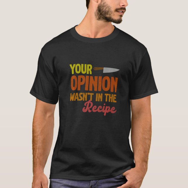 T-shirt Votre opinion n'était pas dans le chef de la Cuisi (Devant)