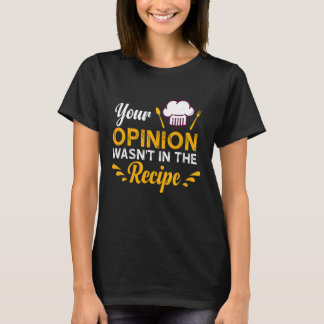 T-shirt Votre opinion n'était pas dans le goût de la recet