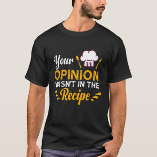 T-shirt Votre opinion n'était pas dans le goût de la recet