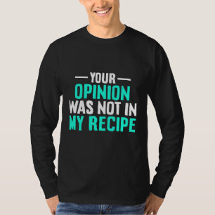 T-shirt Votre opinion n'était pas dans ma recette Chef Day