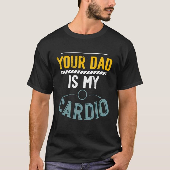 T-shirt Votre Père Est Mon Cardio Gym Exercice Fitness Lif (Devant)