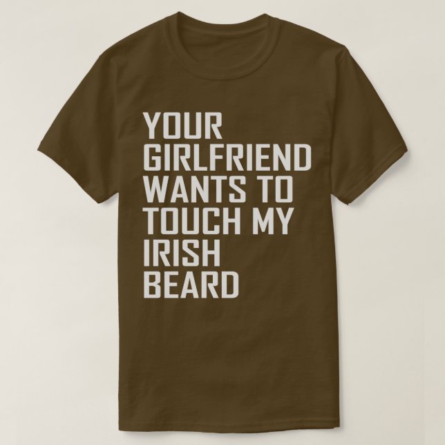 T-shirt votre petite amie veut toucher ma barbe irlandaise (Design devant)