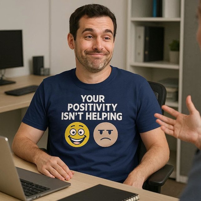 T-shirt Votre positivité n'aide pas (Créateur téléchargé)