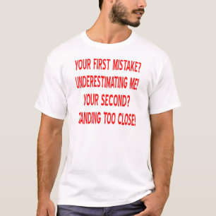 T-shirt Votre Première Erreur ? Je sous-estime !
