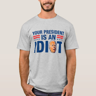 T-shirt Votre président est un idiot drôle d'anti-Biden