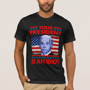 T-shirt Votre président est un idiot drôle d'anti Joe Bi