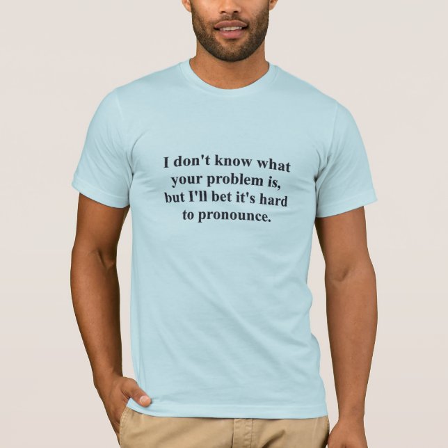 T-shirt Votre problème ? (Devant)