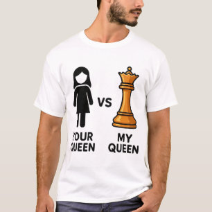 T-shirt Votre Reine contre Ma Reine d'échecs