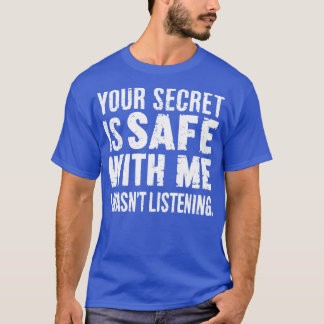 T-shirt votre secret est en sécurité avec moi je n'écoutai