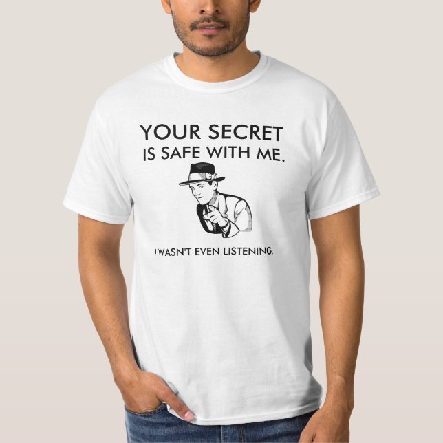 T-shirt Votre secret est sûr avec moi. Je n'écoutais pas (Devant)