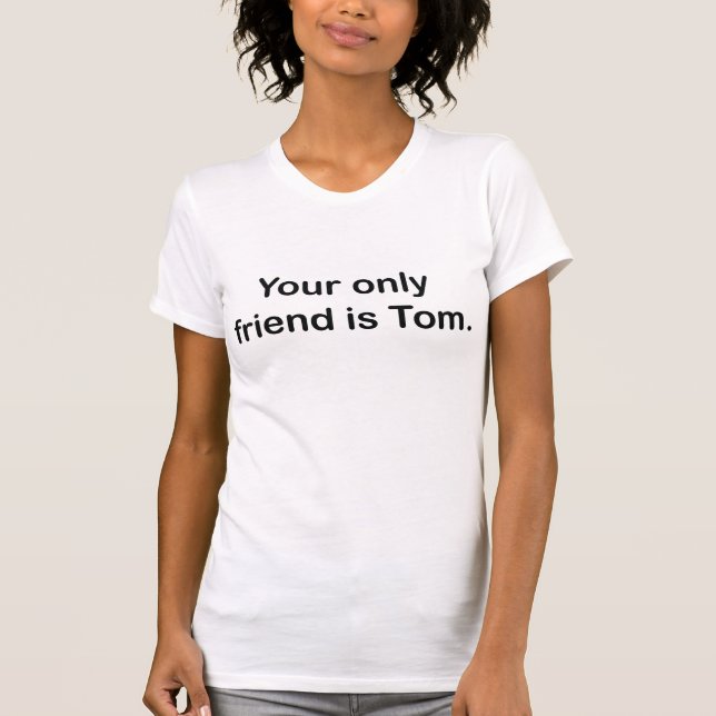 T-shirt Votre seulement ami est Tom (Devant)