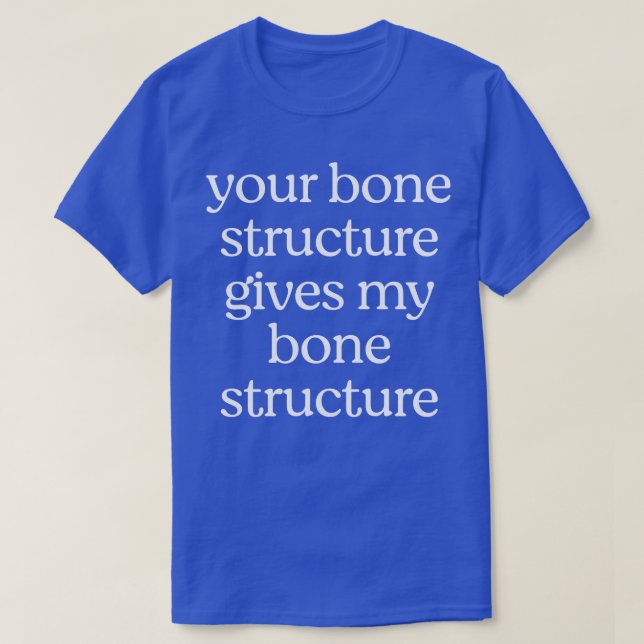 T-shirt Votre structure osseuse donne ma structure osseuse (Design devant)