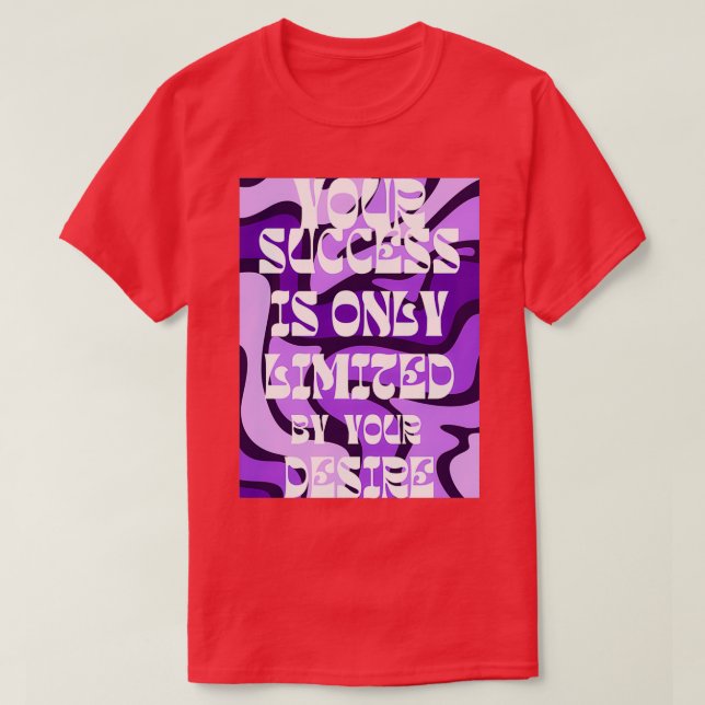 T-shirt votre succès est limité seulement par votre désir  (Design devant)