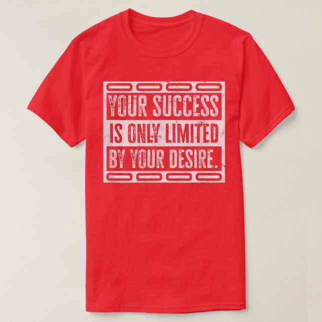 T-SHIRT VOTRE SUCCÈS EST SEULEMENT LIMITÉ PAR VOTRE DÉSIR  (Design devant)