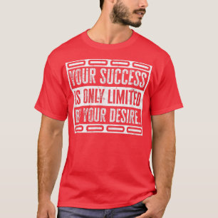 T-SHIRT VOTRE SUCCÈS EST SEULEMENT LIMITÉ PAR VOTRE DÉSIR