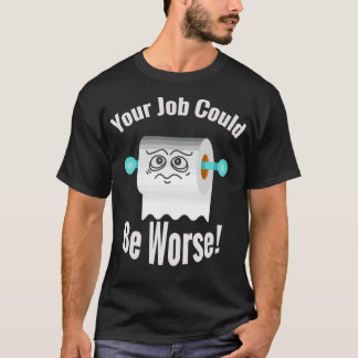 T-shirt Votre travail pourrait être pire drôle humour toil
