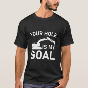 T-shirt Votre trou est mon but - Conducteur de pelleteuse