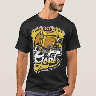 T-shirt Votre trou est mon objectif Chargeuse Pelleteuse E