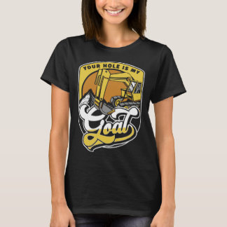 T-shirt Votre trou est mon objectif Chargeuse Pelleteuse E