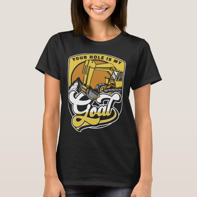 T-shirt Votre trou est mon objectif Chargeuse Pelleteuse E (Devant)