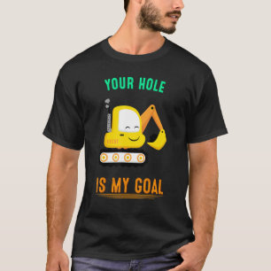 T-shirt Votre Trou Est Mon Objectif Excavateur Graphique