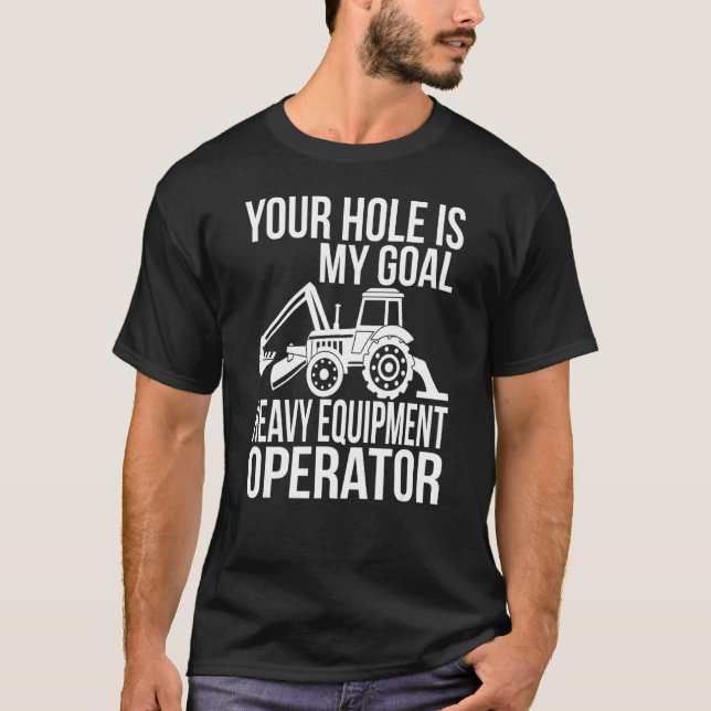T-shirt Votre Trou Est Mon Objectif Opérateur D'Équipement (Devant)