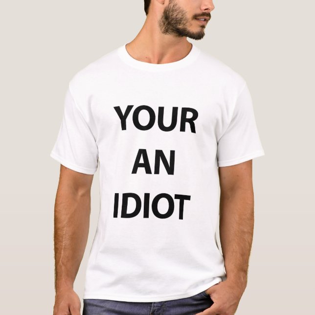 T-shirt Votre un idiot (Devant)