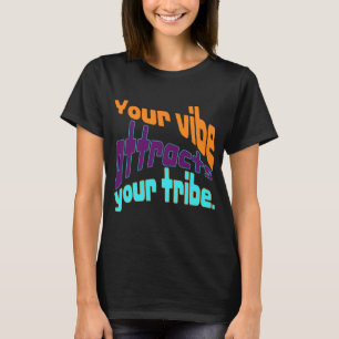 T-shirt Votre vibe attire votre tribu.