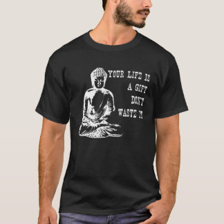 T-shirt Votre vie est un Don't Waste It Buddha Citation di