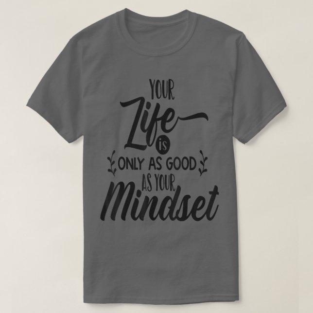 T-shirt Votre Vie N'Est Que Aussi Bonne Que Votre Mindset  (Design devant)