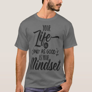 T-shirt Votre Vie N'Est Que Aussi Bonne Que Votre Mindset 