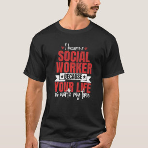 T-shirt Votre Vie Vaut La Peine Mon Temps Travail Social T