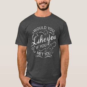 T-shirt Voudriez-vous que vous vous rendiez si vous vous y