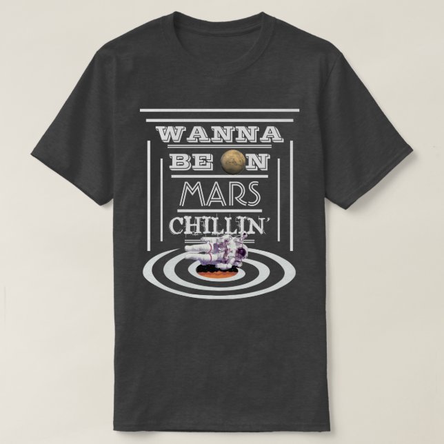 T-shirt Voulez être sur Mars Chillin (Design devant)