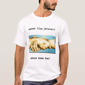 T-shirt Voulez vivre pour toujours ?