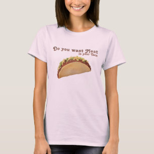 T-shirt Voulez-vous la viande en votre taco ?