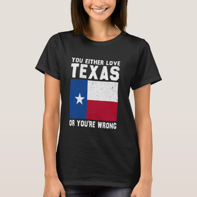 T-shirt Vous aimez le Texas ou vous avez tort le Texas (Devant)