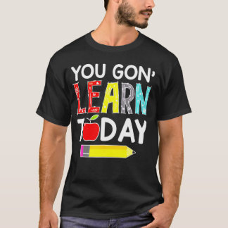 T-shirt Vous Allez Apprendre Aujourd'Hui Don De L'Enseigna
