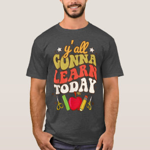 T-shirt Vous Allez Apprendre Aujourd'Hui Professeur Drôle