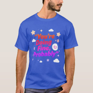 T-shirt Vous Allez Probablement Très Bien – Projet