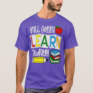T-shirt Vous Allez Tous Apprendre Aujourd'Hui La Vie De L'