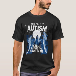 T-shirt Vous Appelez Ça de l'Autisme J'Appelle Ça Avoir Ce